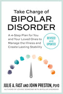 Take Charge of Bipolar Disorder: a 4-Step Plan for You and Your Loved Ones to Manage the Illness and Create Lasting Stability